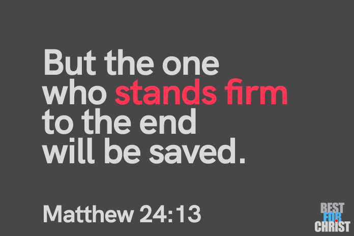 Stand firm Bible Verses for the Day June 20 Matthew 24:13